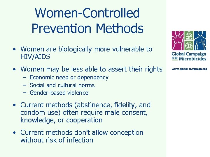 Women-Controlled Prevention Methods • Women are biologically more vulnerable to HIV/AIDS • Women may