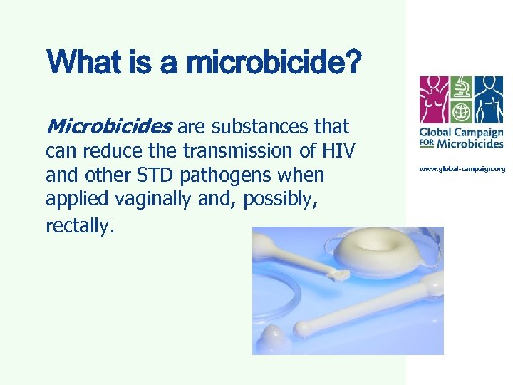 What is a microbicide? Microbicides are substances that can reduce the transmission of HIV