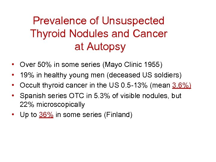 Prevalence of Unsuspected Thyroid Nodules and Cancer at Autopsy • • Over 50% in