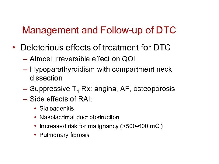 Management and Follow-up of DTC • Deleterious effects of treatment for DTC – Almost