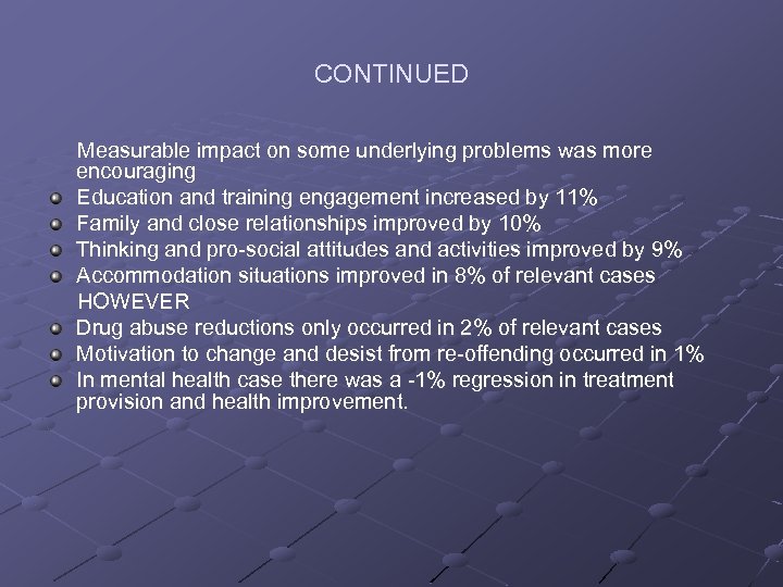 CONTINUED Measurable impact on some underlying problems was more encouraging Education and training engagement