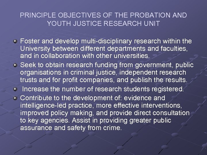 PRINCIPLE OBJECTIVES OF THE PROBATION AND YOUTH JUSTICE RESEARCH UNIT Foster and develop multi-disciplinary