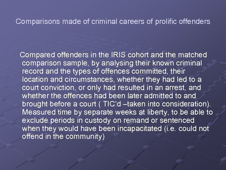 Comparisons made of criminal careers of prolific offenders Compared offenders in the IRIS cohort