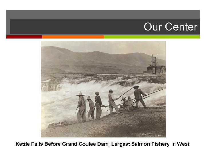 Our Center Kettle Falls Before Grand Coulee Dam, Largest Salmon Fishery in West 