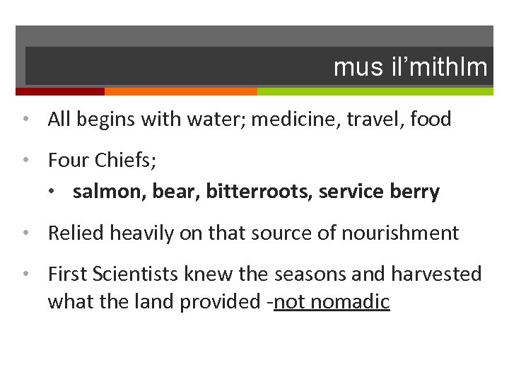 mus il’mithlm • All begins with water; medicine, travel, food • Four Chiefs; •