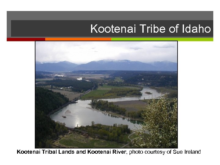 Kootenai Tribe of Idaho Kootenai Tribal Lands and Kootenai River, photo courtesy of Sue