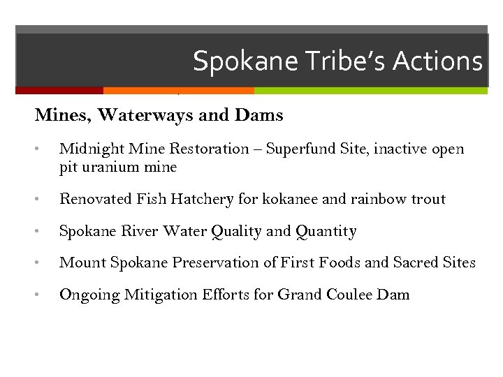 Spokane Tribe’s Actions Mines, Waterways and Dams • Midnight Mine Restoration – Superfund Site,