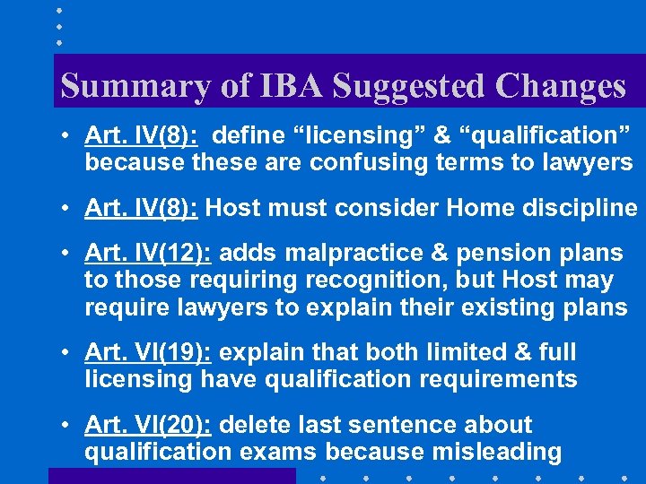Summary of IBA Suggested Changes • Art. IV(8): define “licensing” & “qualification” because these
