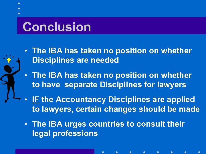 Conclusion • The IBA has taken no position on whether Disciplines are needed •