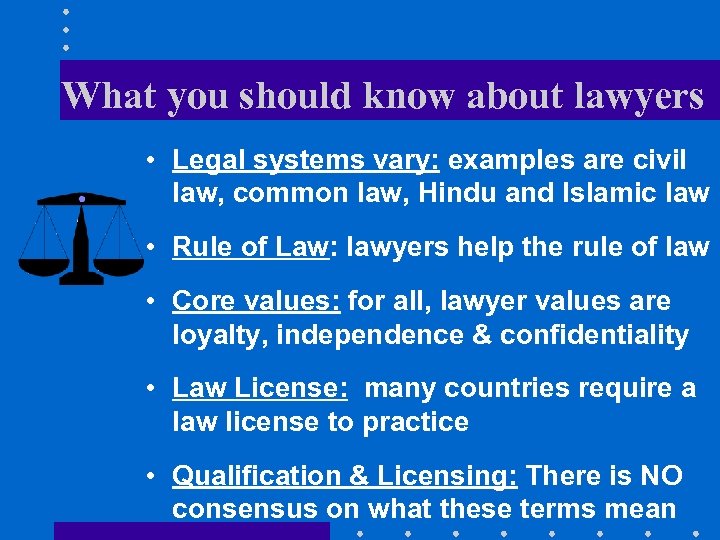 What you should know about lawyers • Legal systems vary: examples are civil law,