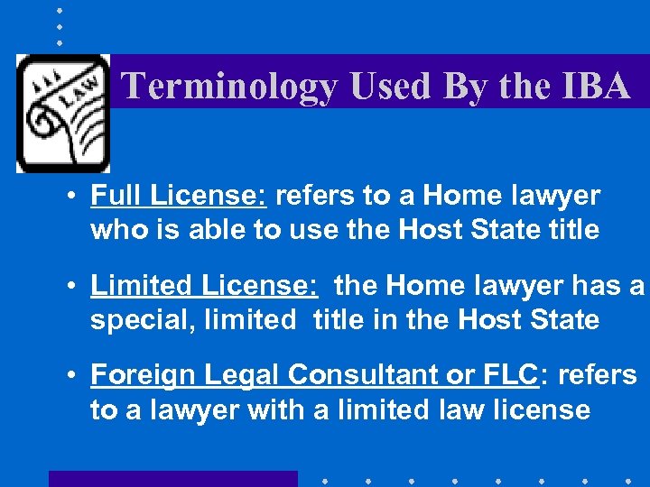 Terminology Used By the IBA • Full License: refers to a Home lawyer who