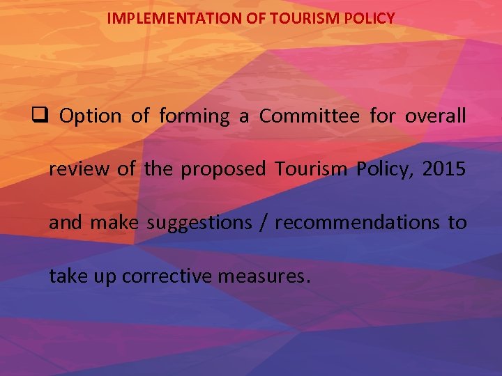 IMPLEMENTATION OF TOURISM POLICY q Option of forming a Committee for overall review of