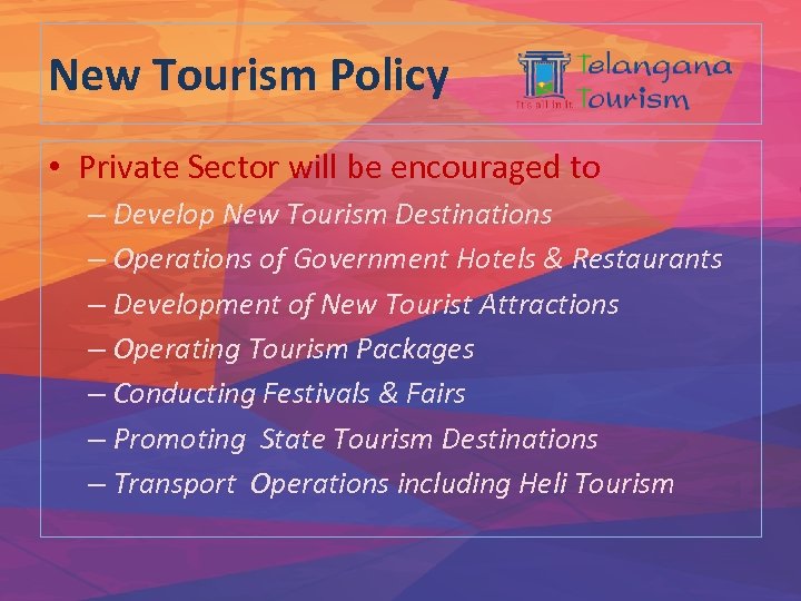 New Tourism Policy • Private Sector will be encouraged to – Develop New Tourism