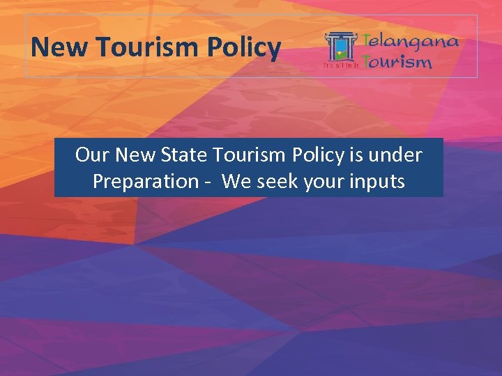 New Tourism Policy Our New State Tourism Policy is under Preparation - We seek