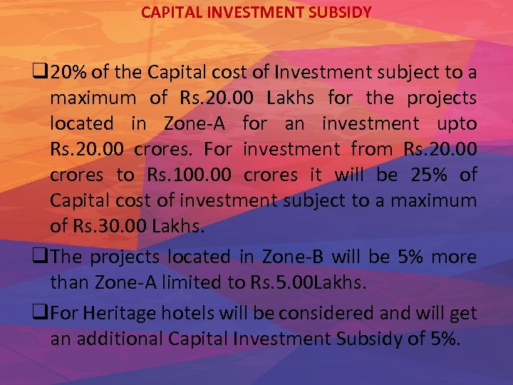 CAPITAL INVESTMENT SUBSIDY q 20% of the Capital cost of Investment subject to a