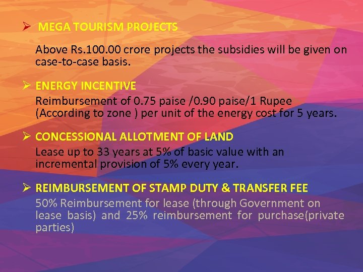 Ø MEGA TOURISM PROJECTS Above Rs. 100. 00 crore projects the subsidies will be