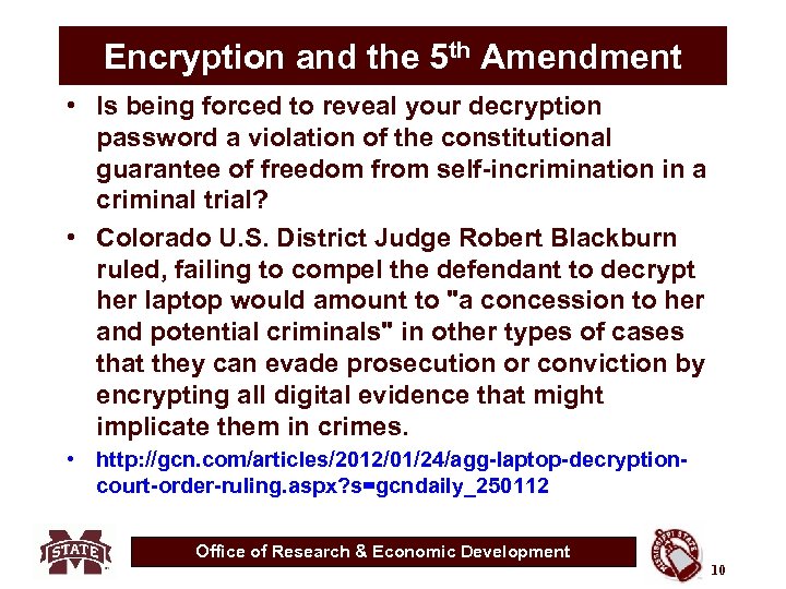 Encryption and the 5 th Amendment • Is being forced to reveal your decryption