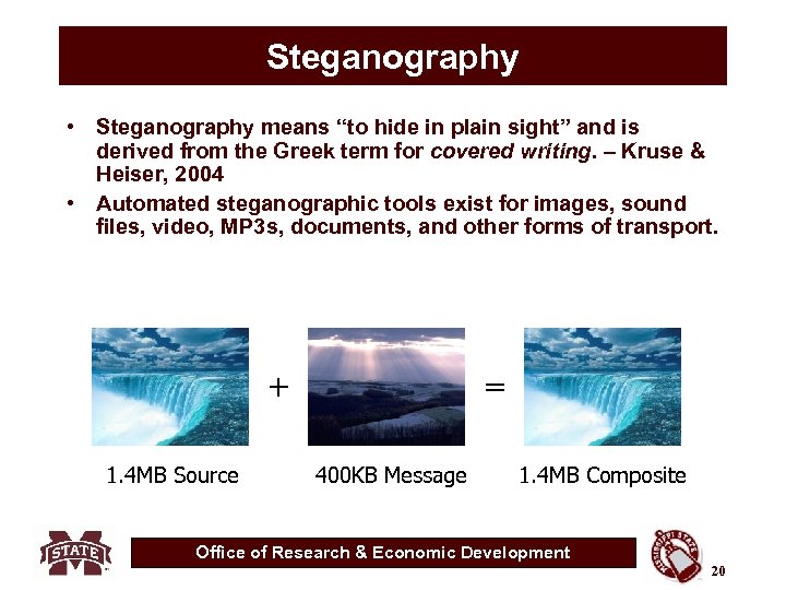 Steganography • Steganography means “to hide in plain sight” and is derived from the