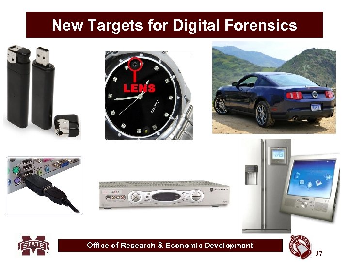 New Targets for Digital Forensics Office of Research & Economic Development 37 