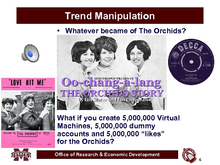Trend Manipulation • Whatever became of The Orchids? What if you create 5, 000