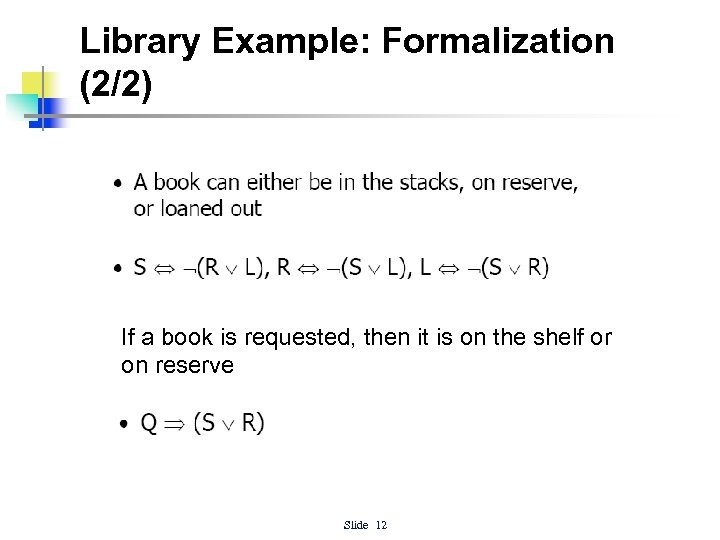 Library Example: Formalization (2/2) If a book is requested, then it is on the