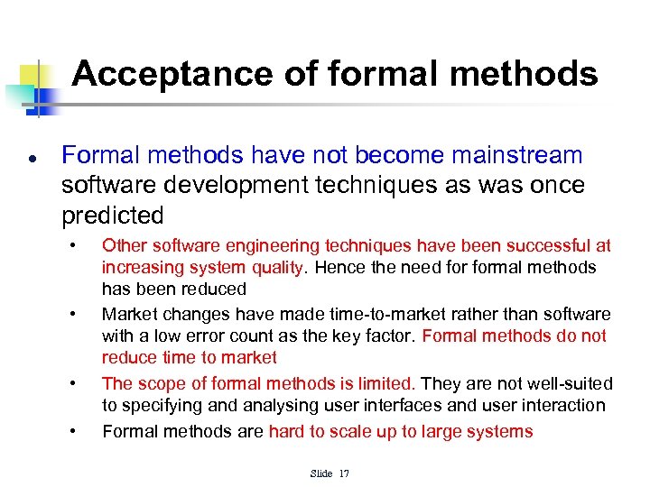 Acceptance of formal methods l Formal methods have not become mainstream software development techniques