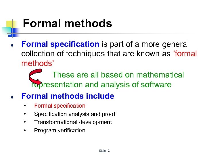 Formal methods l l Formal specification is part of a more general collection of