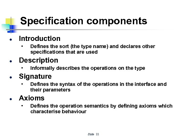 Specification components l Introduction • l Description • l Informally describes the operations on