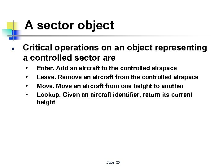 A sector object l Critical operations on an object representing a controlled sector are