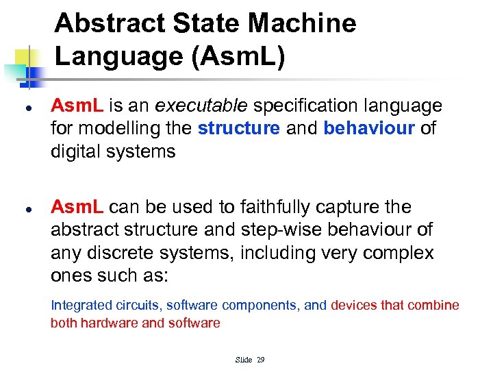 Abstract State Machine Language (Asm. L) l l Asm. L is an executable specification