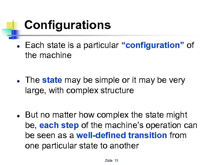 Configurations l l l Each state is a particular “configuration” of the machine The