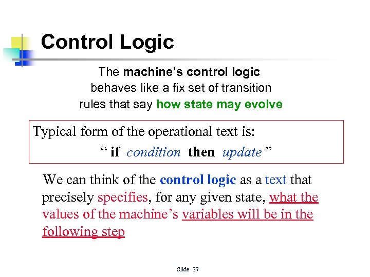 Control Logic The machine’s control logic behaves like a fix set of transition rules