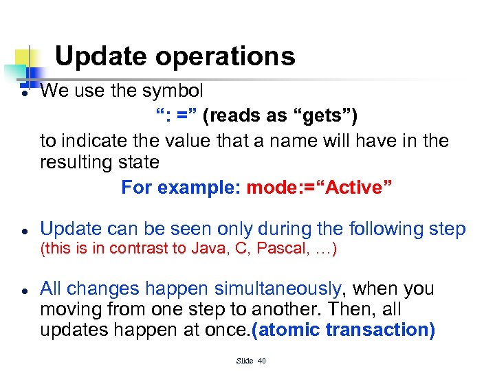 Update operations l l We use the symbol “: =” (reads as “gets”) to