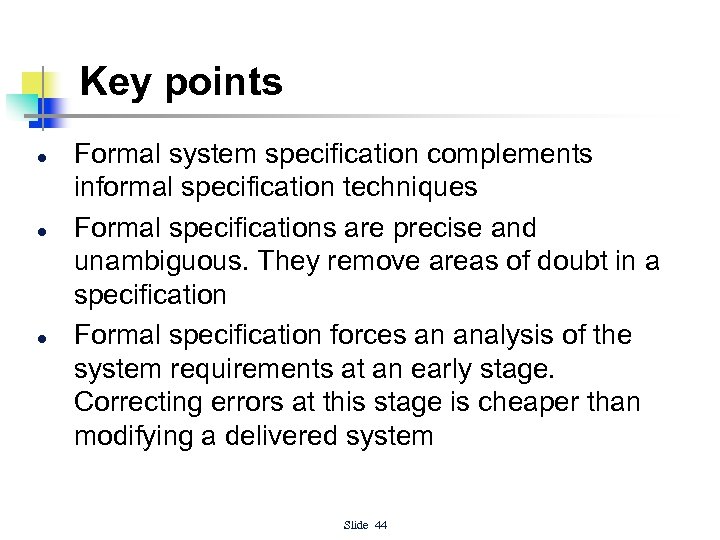 Key points l l l Formal system specification complements informal specification techniques Formal specifications