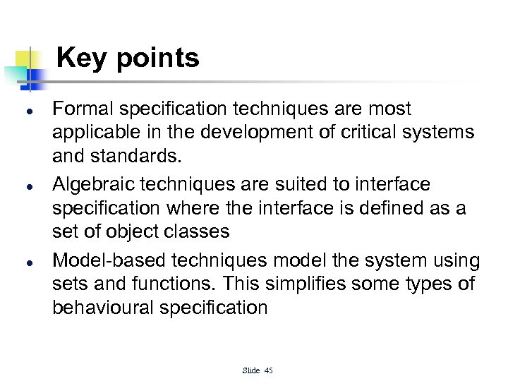 Key points l l l Formal specification techniques are most applicable in the development