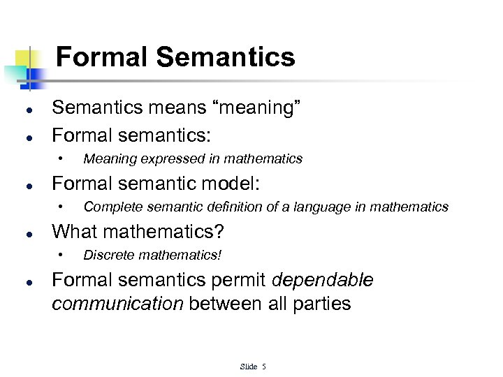 Formal Semantics l l Semantics means “meaning” Formal semantics: • l Formal semantic model: