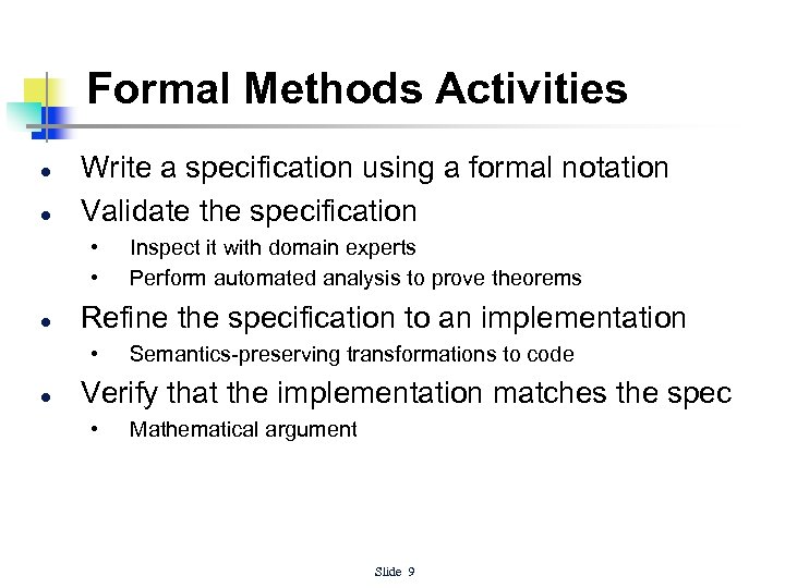 Formal Methods Activities l l Write a specification using a formal notation Validate the