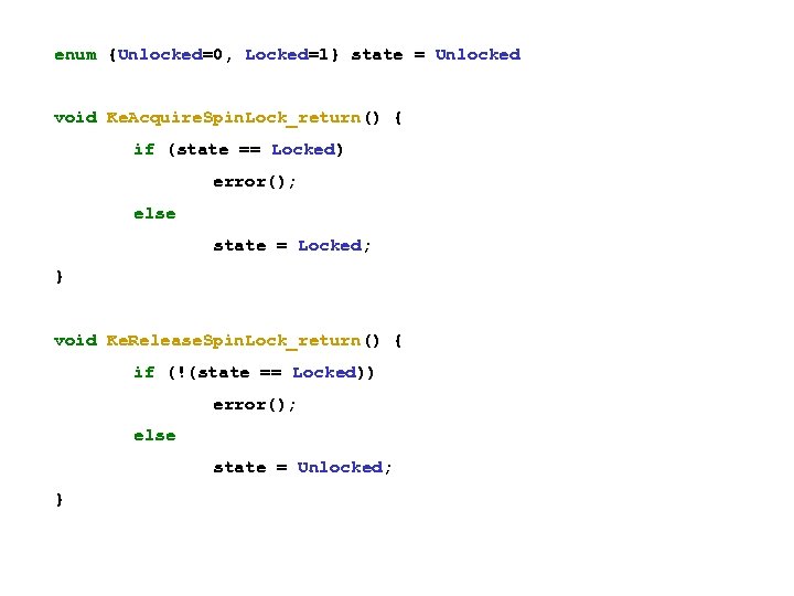 enum {Unlocked=0, Locked=1} state = Unlocked void Ke. Acquire. Spin. Lock_return() { if (state