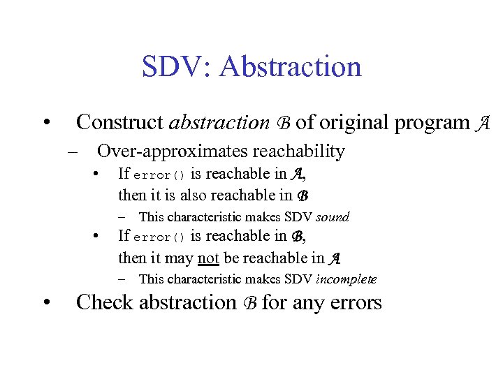 SDV: Abstraction • Construct abstraction B of original program A – Over-approximates reachability •
