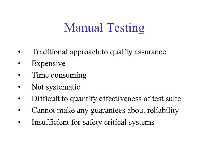 Manual Testing • • Traditional approach to quality assurance Expensive Time consuming Not systematic