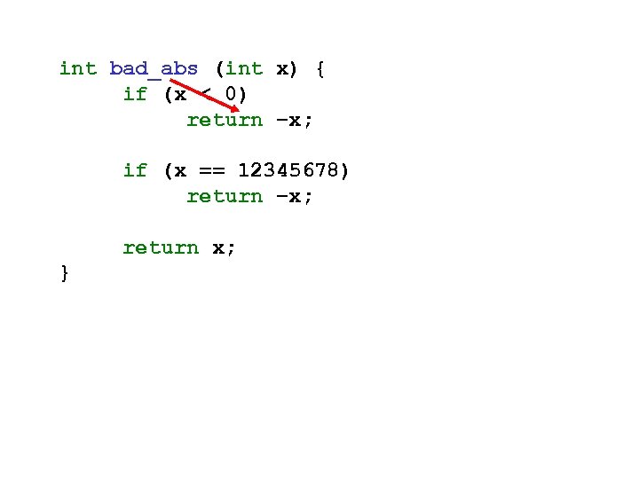 int bad_abs (int x) { if (x < 0) return –x; if (x ==