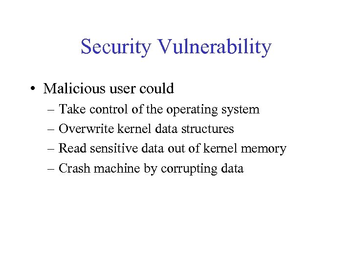 Security Vulnerability • Malicious user could – Take control of the operating system –