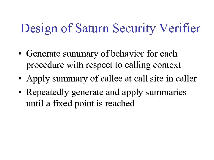 Design of Saturn Security Verifier • Generate summary of behavior for each procedure with