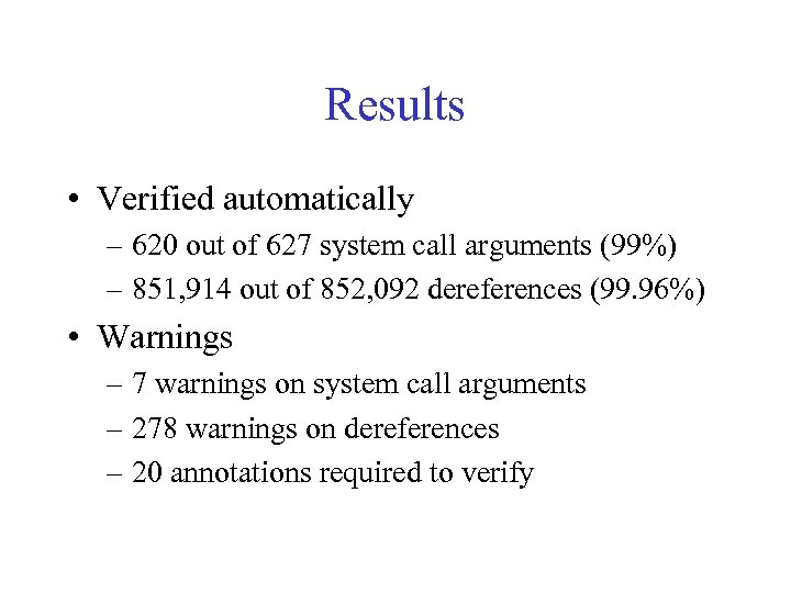 Results • Verified automatically – 620 out of 627 system call arguments (99%) –