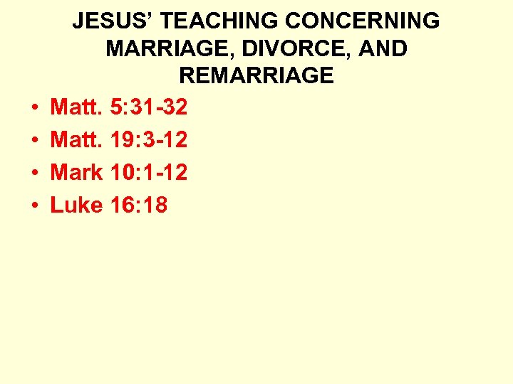  • • JESUS’ TEACHING CONCERNING MARRIAGE, DIVORCE, AND REMARRIAGE Matt. 5: 31 -32