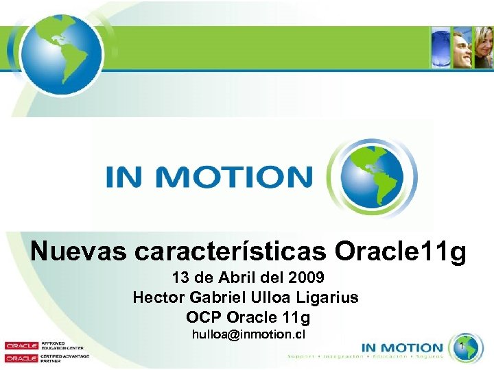 Nuevas características Oracle 11 g 13 de Abril del 2009 Hector Gabriel Ulloa Ligarius