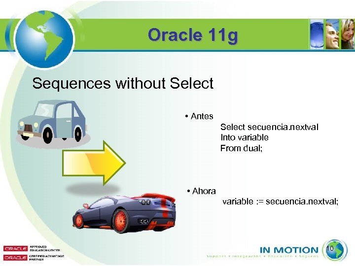 Oracle 11 g Sequences without Select • Antes Select secuencia. nextval Into variable From