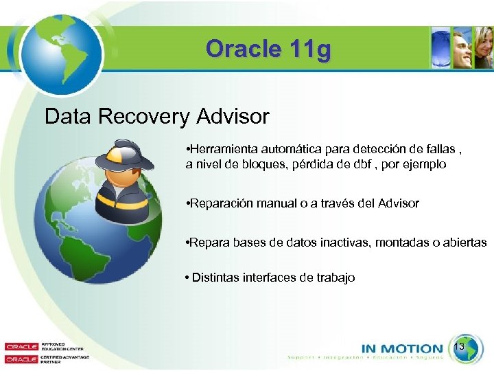 Oracle 11 g Data Recovery Advisor • Herramienta automática para detección de fallas ,