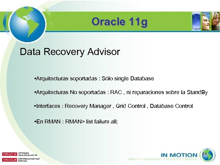 Oracle 11 g Data Recovery Advisor • Arquitecturas soportadas : Sólo single Database •