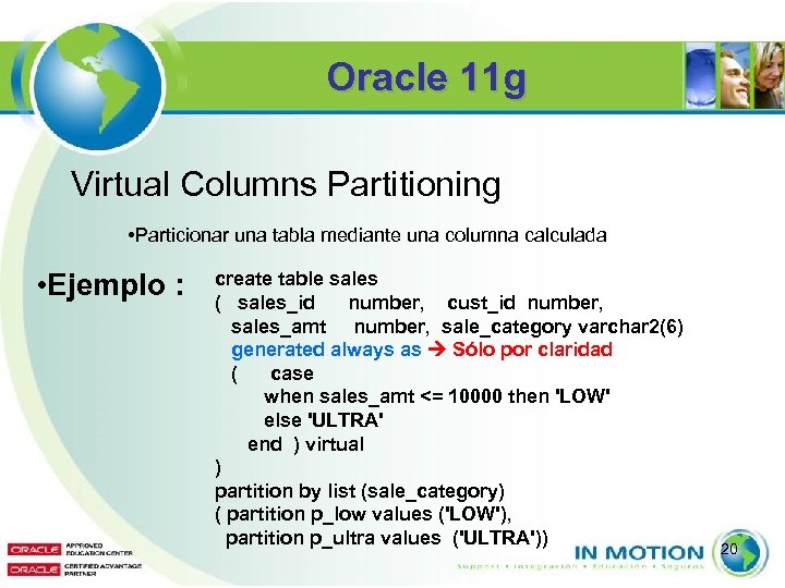 Oracle 11 g Virtual Columns Partitioning • Particionar una tabla mediante una columna calculada
